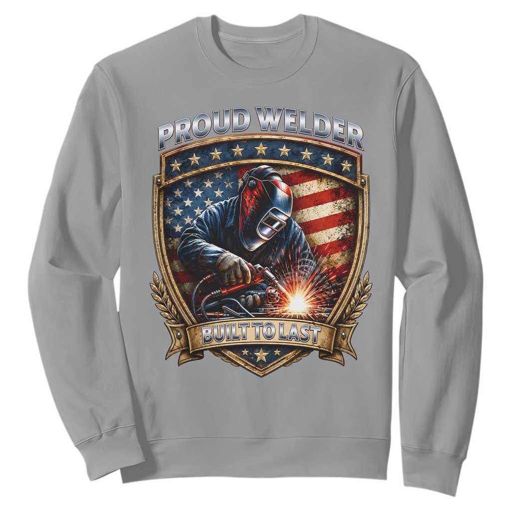 Built To Last Proud Welder Sweatshirt Blue Collar American Dad Gift TS12 Sport Gray Print Your Wear