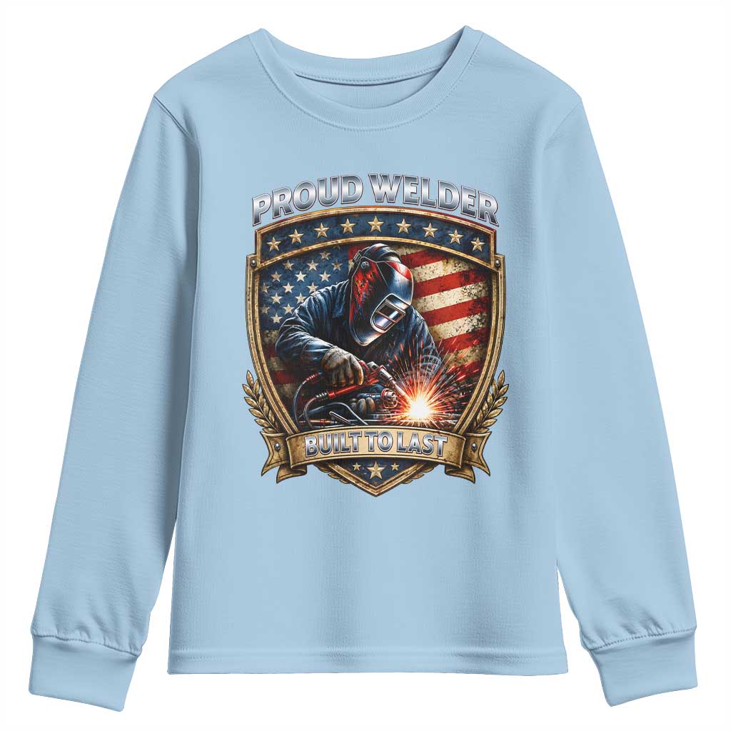 Built To Last Proud Welder Youth Sweatshirt Blue Collar American Dad Gift TS12 Light Blue Print Your Wear