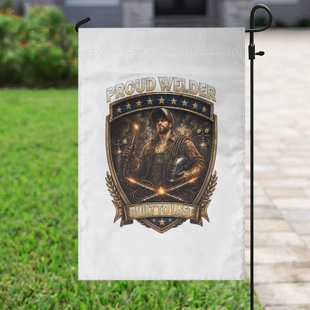 Proud Welder Graphic Garden Flag Built To Last Worker Gift TS12 Print Your Wear
