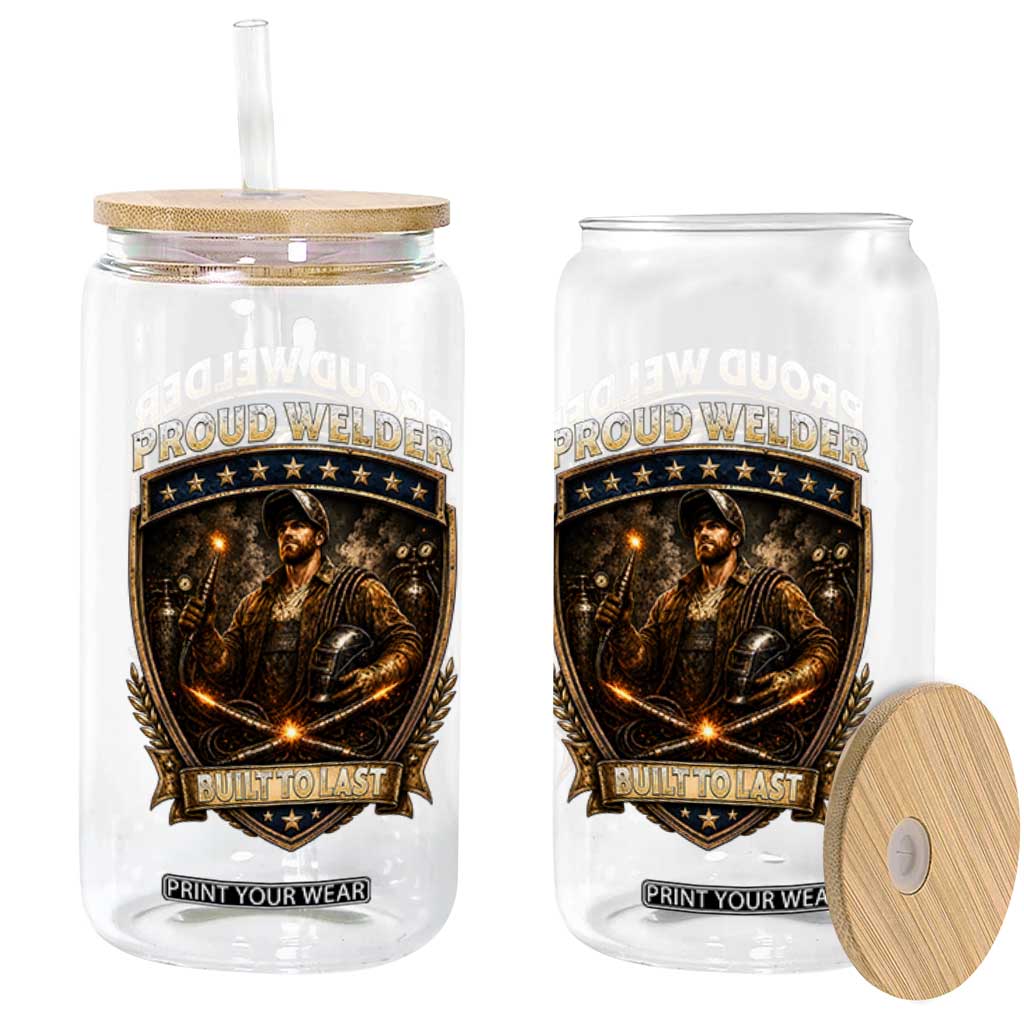 Proud Welder Graphic Glass Can Built To Last Worker Gift TS12 Print Your Wear