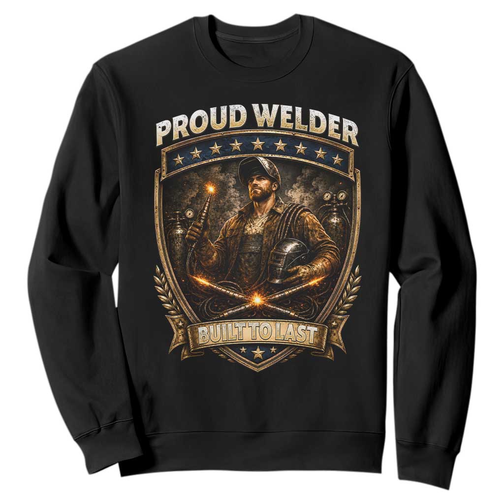 Proud Welder Graphic Sweatshirt Built To Last Worker Gift TS12 Black Print Your Wear
