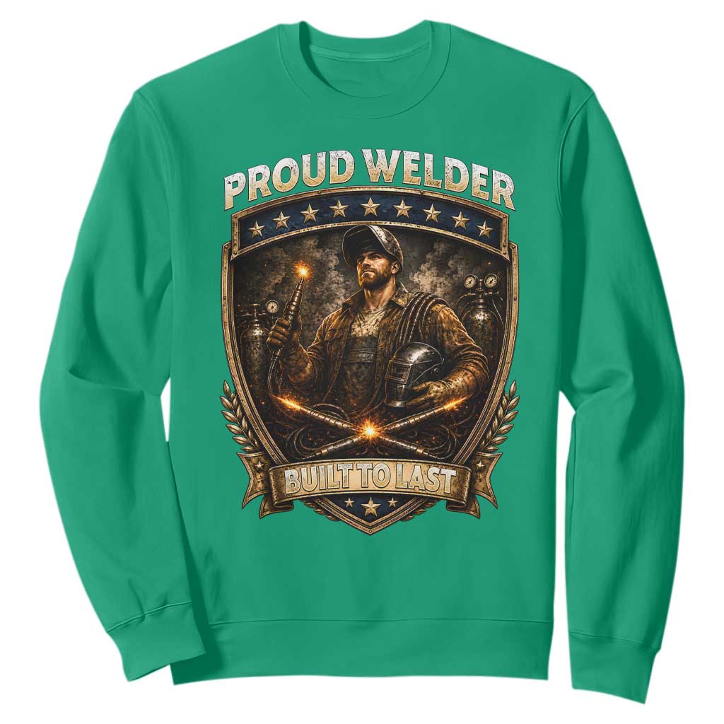 Proud Welder Graphic Sweatshirt Built To Last Worker Gift TS12 Irish Green Print Your Wear