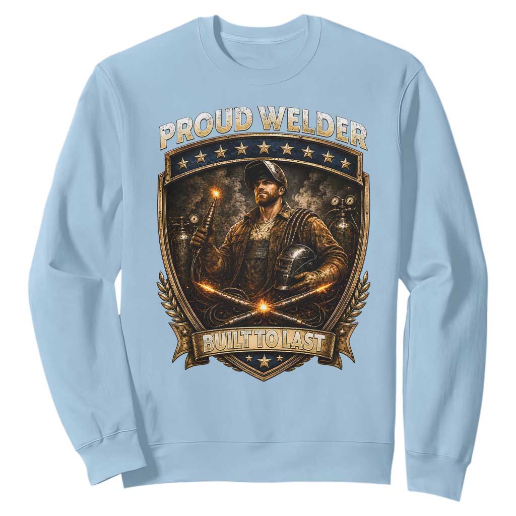 Proud Welder Graphic Sweatshirt Built To Last Worker Gift TS12 Light Blue Print Your Wear