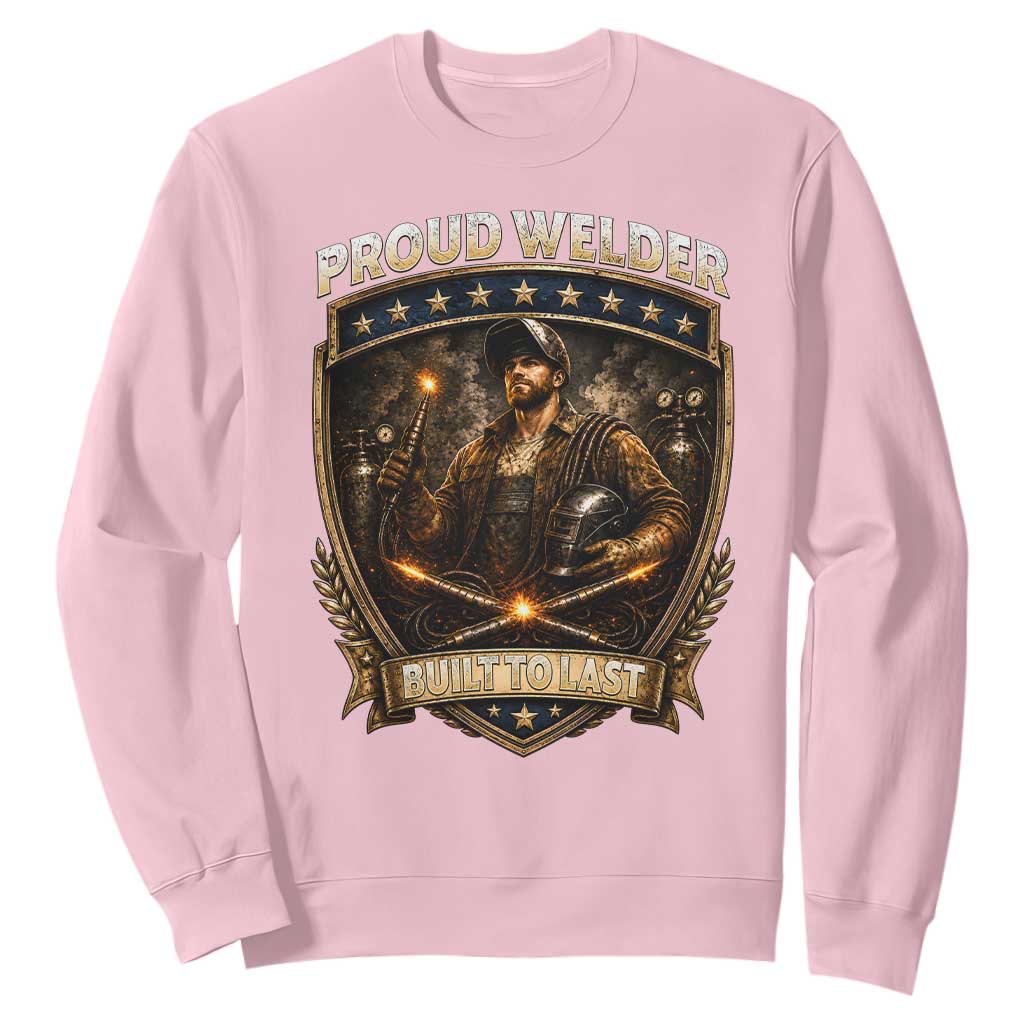 Proud Welder Graphic Sweatshirt Built To Last Worker Gift TS12 Light Pink Print Your Wear