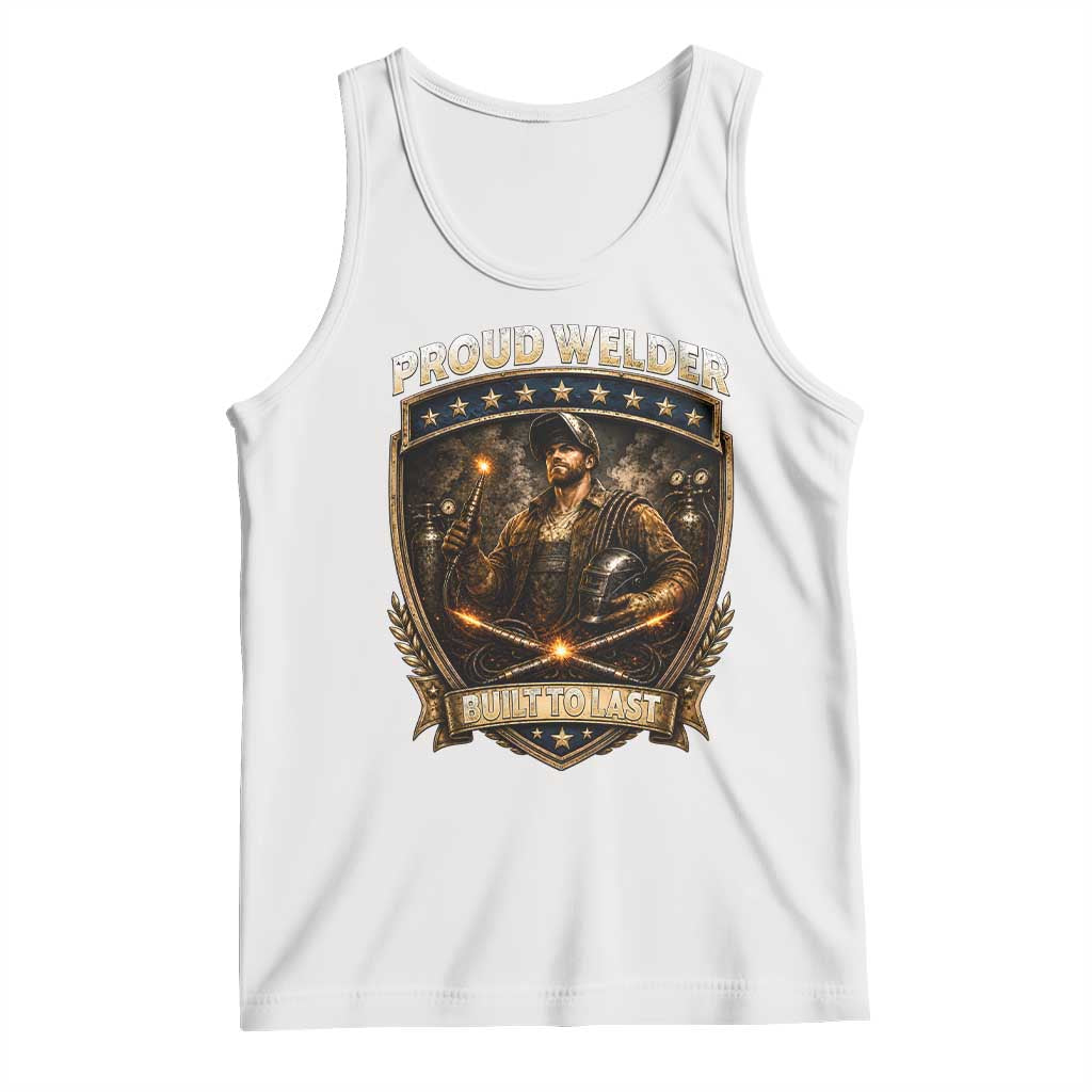 Proud Welder Graphic Tank Top Built To Last Worker Gift TS12 White Print Your Wear
