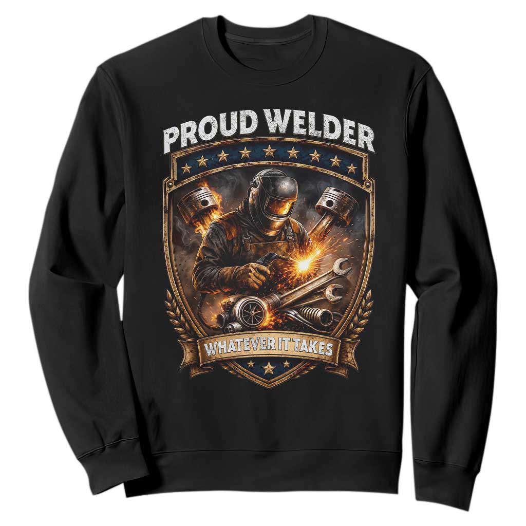 Proud Welder Whatever It Takes Sweatshirt Vintage Mechanic Workwear TS12 Black Print Your Wear