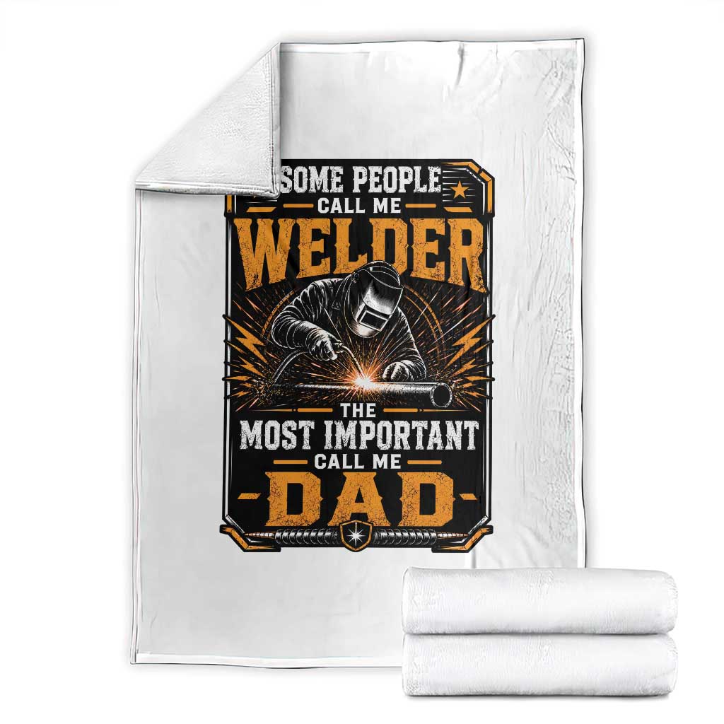 Welding Fathers Day Gift Throw Blanket Some People Call Me A Welder The Most Important Call Me Dad TS12 White Print Your Wear