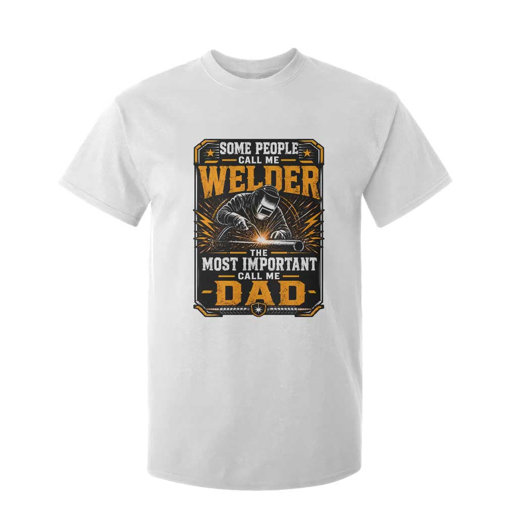 Welding Fathers Day Gift T Shirt For Kid Some People Call Me A Welder The Most Important Call Me Dad TS12 White Print Your Wear