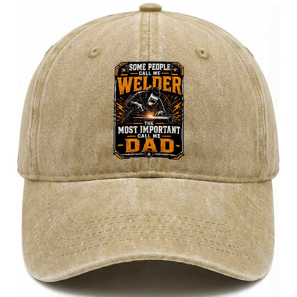 Welding Fathers Day Gift Washed Cotton Baseball Cap Some People Call Me A Welder The Most Important Call Me Dad TS12 Print Your Wear