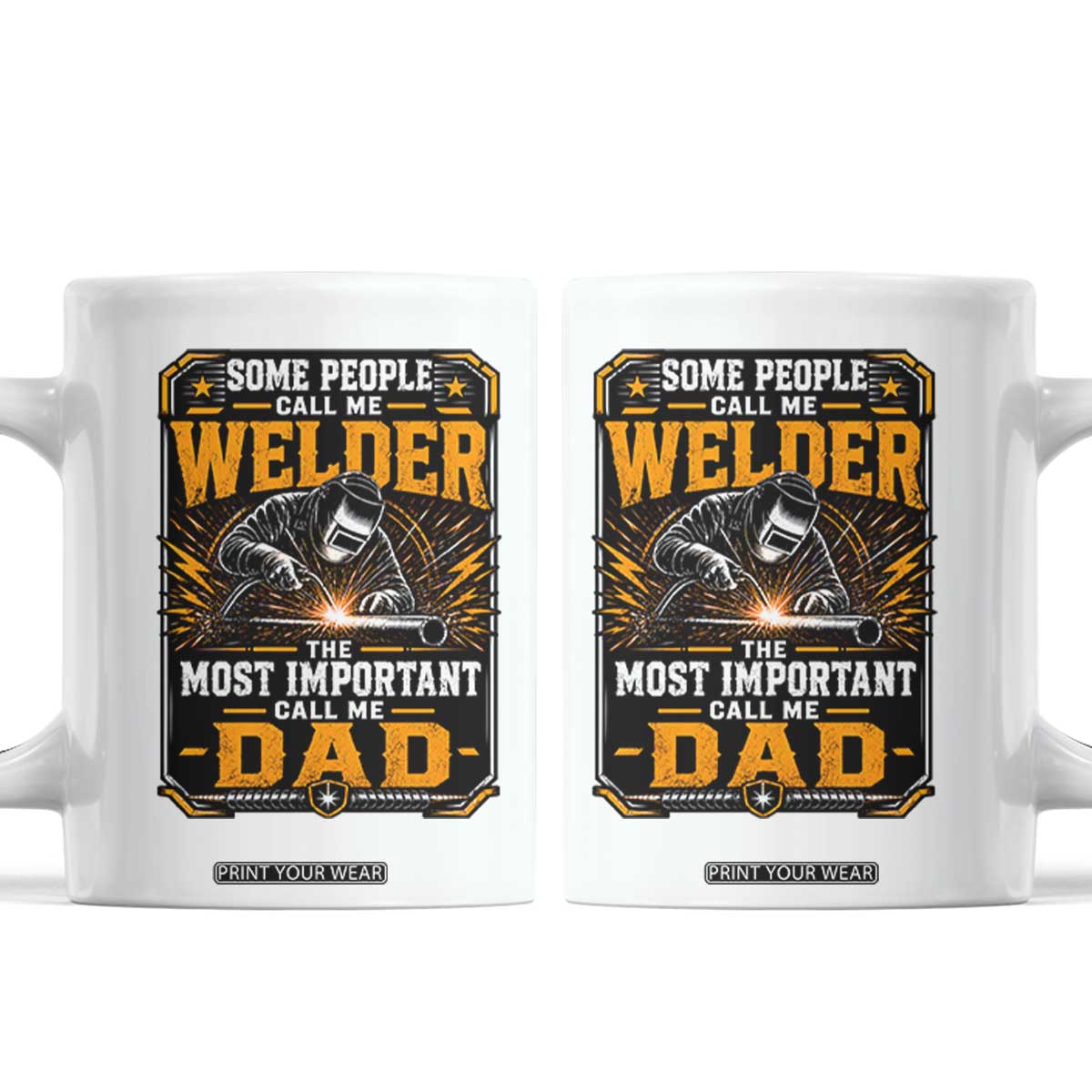 Welding Fathers Day Gift Coffee Mug Some People Call Me A Welder The Most Important Call Me Dad TS12 White Print Your Wear