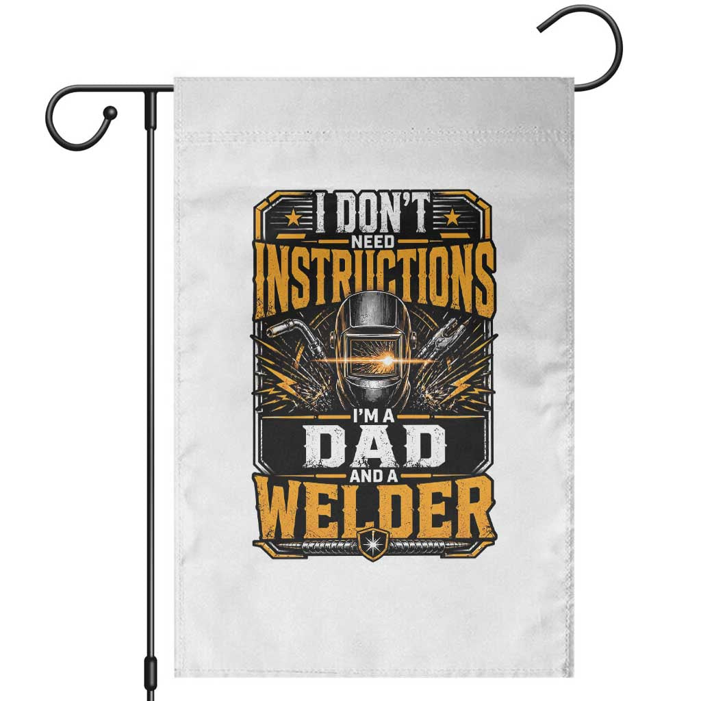 Funny Welder Dad Gift Garden Flag I Do Not Need Instructions TS12 White Print Your Wear