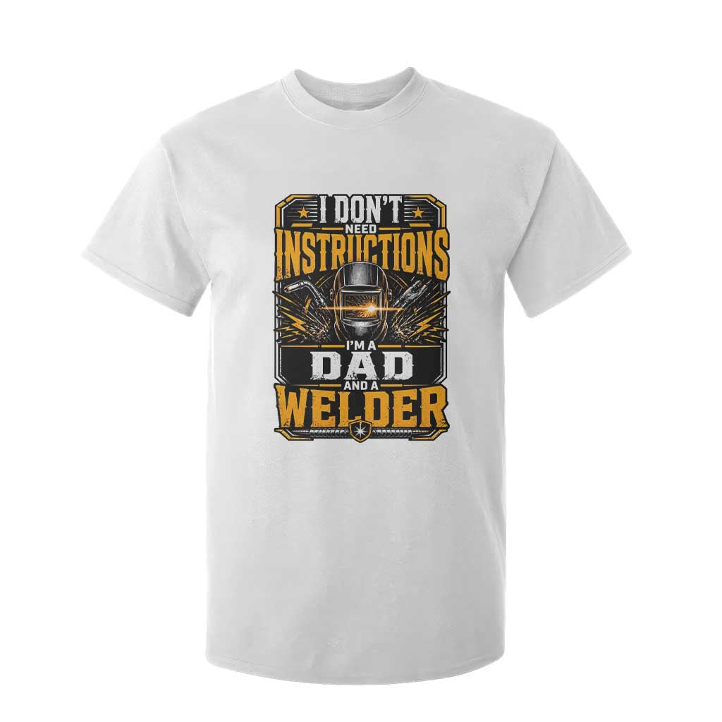 Funny Welder Dad Gift T Shirt For Kid I Do Not Need Instructions TS12 White Print Your Wear