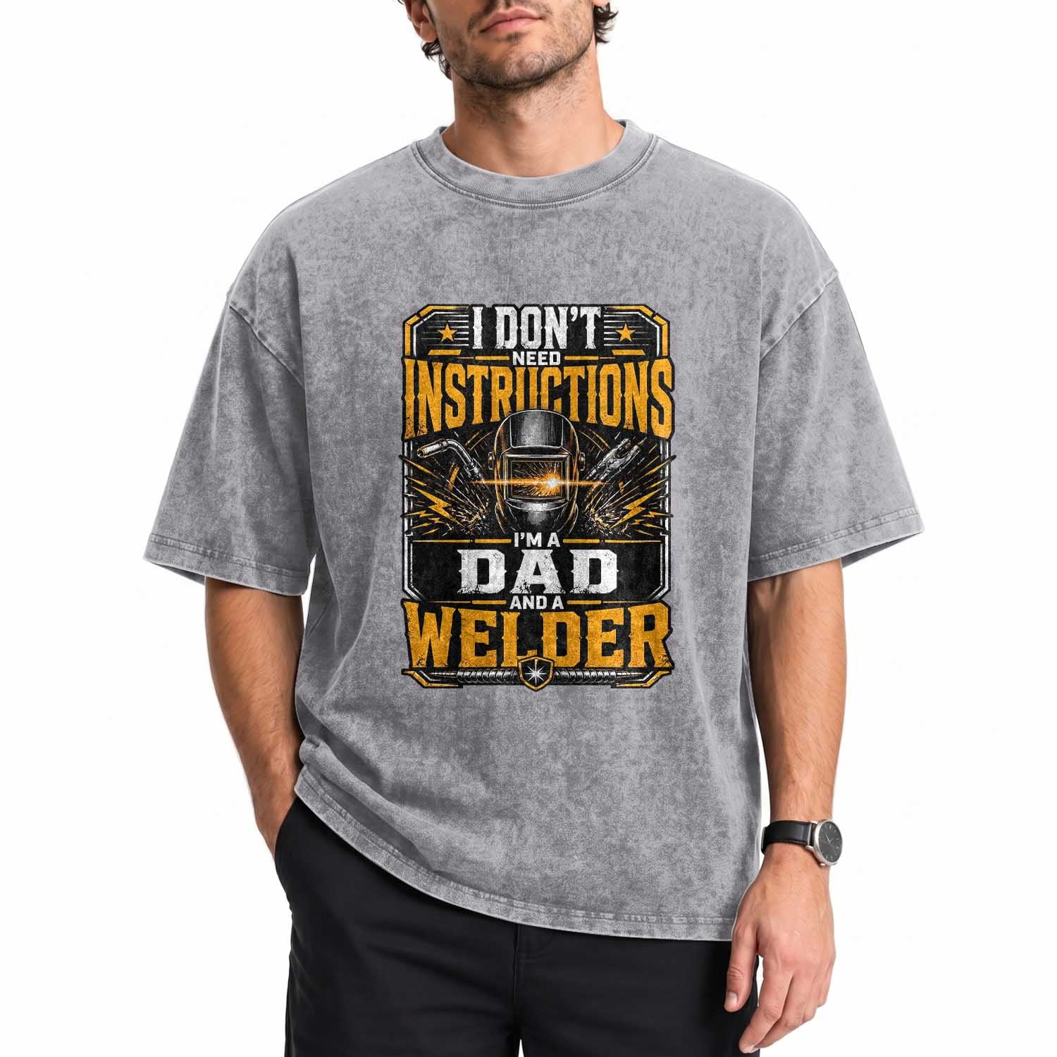 Funny Welder Dad Gift Washed Cotton T-Shirt I Do Not Need Instructions