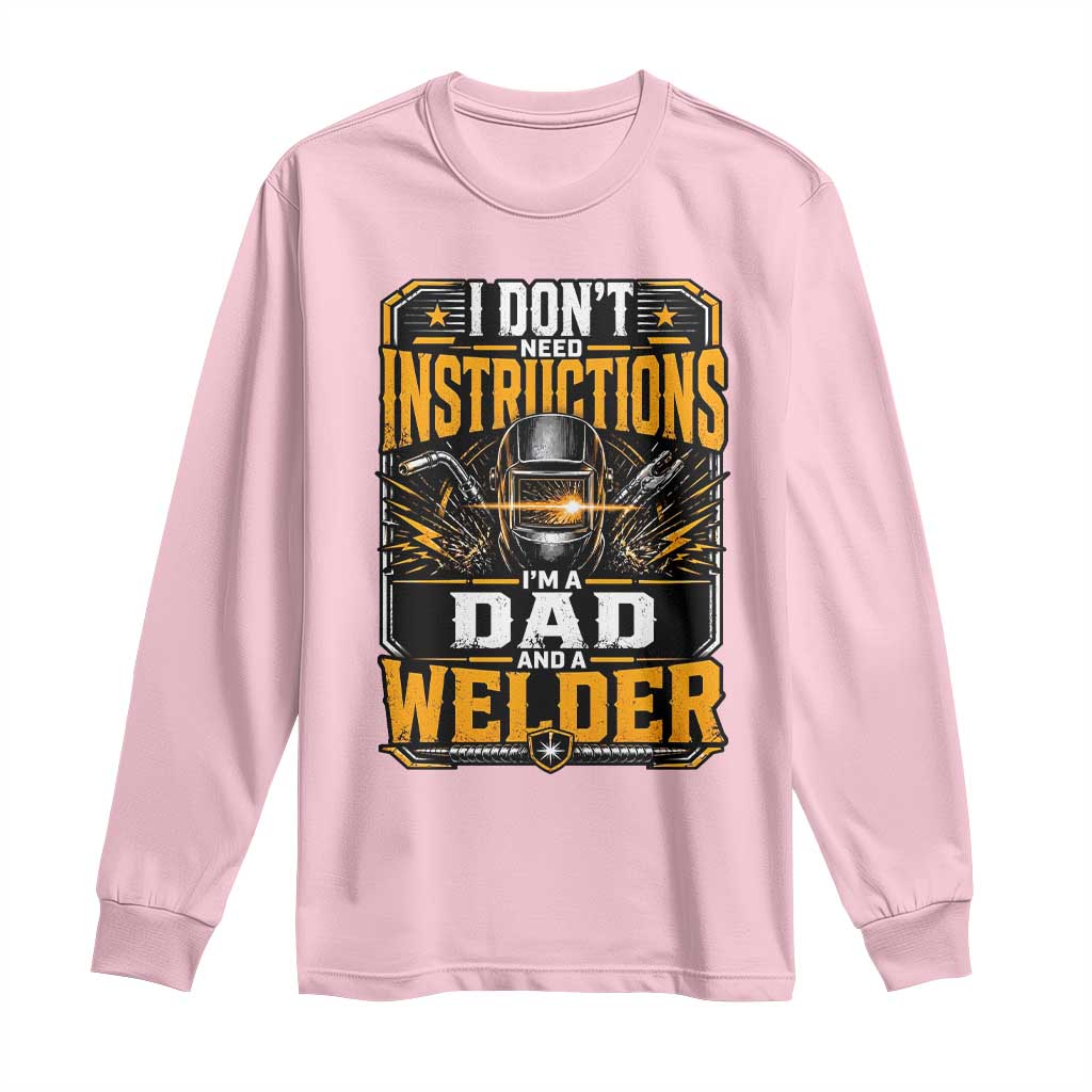 Funny Welder Dad Gift Long Sleeve Shirt I Do Not Need Instructions TS12 Light Pink Print Your Wear