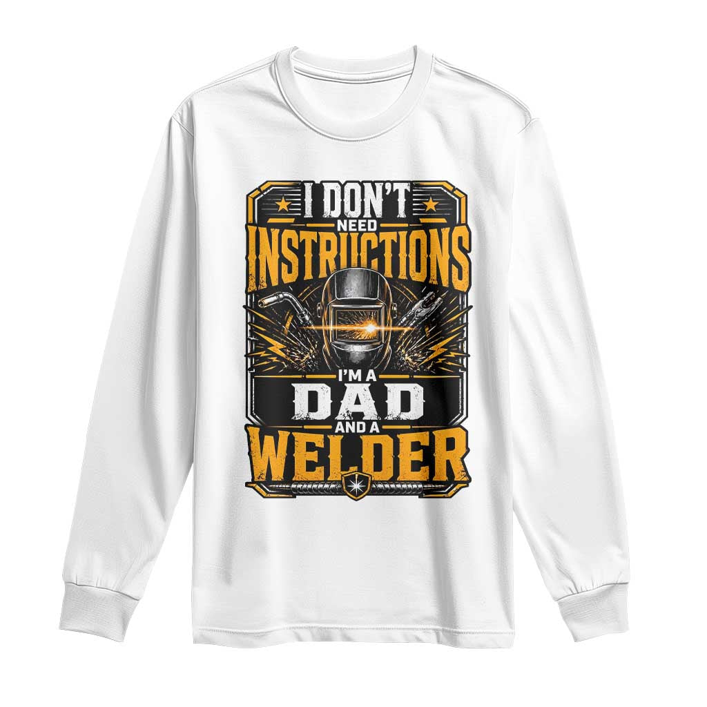 Funny Welder Dad Gift Long Sleeve Shirt I Do Not Need Instructions TS12 White Print Your Wear