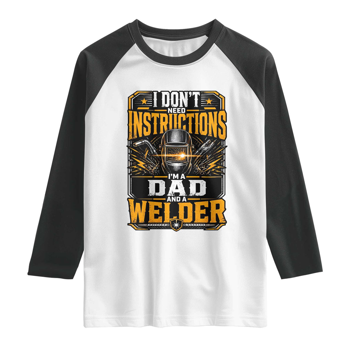 Funny Welder Dad Gift Raglan Shirt I Do Not Need Instructions TS12 White Black Print Your Wear