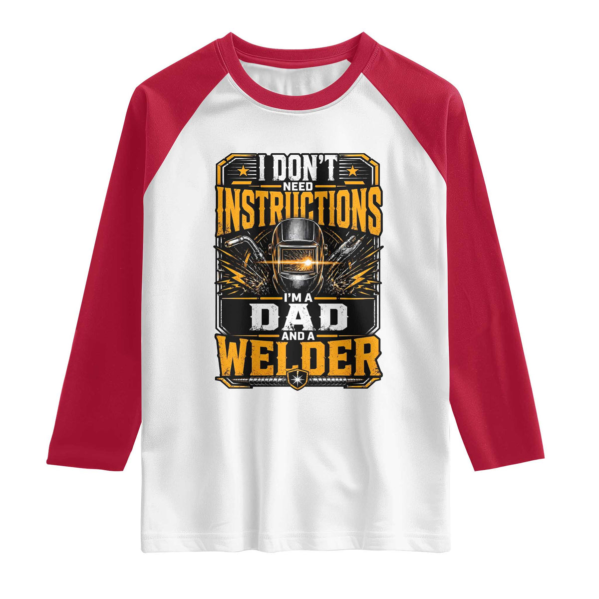 Funny Welder Dad Gift Raglan Shirt I Do Not Need Instructions TS12 White Red Print Your Wear