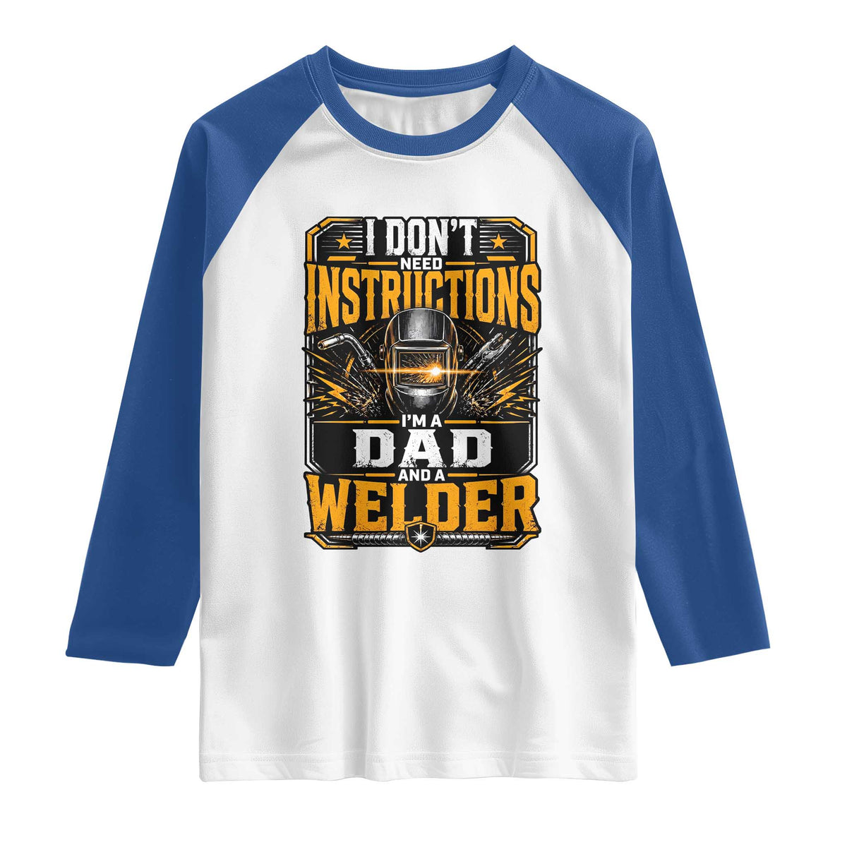 Funny Welder Dad Gift Raglan Shirt I Do Not Need Instructions TS12 White Royal Print Your Wear