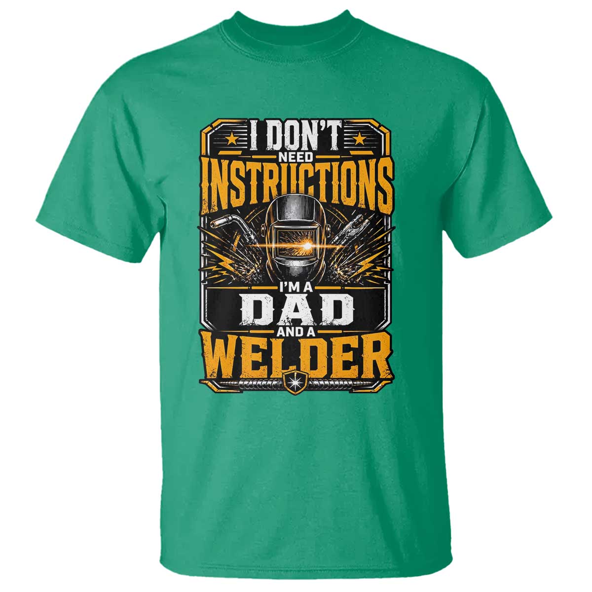 Funny Welder Dad Gift T Shirt I Do Not Need Instructions TS12 Irish Green Print Your Wear