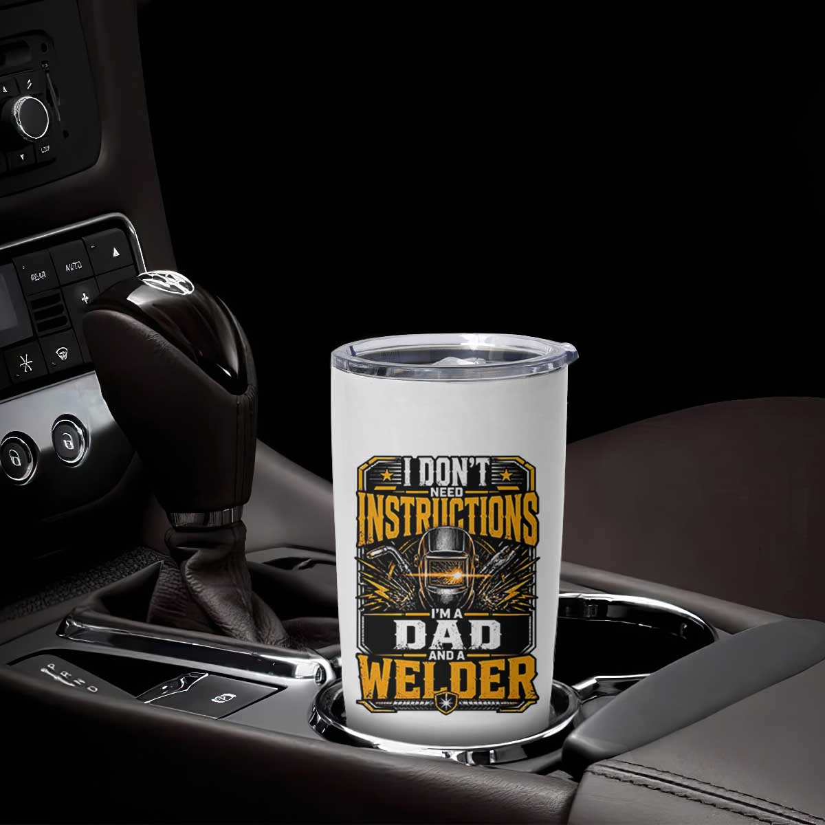 Funny Welder Dad Gift Tumbler Cup I Do Not Need Instructions TS12 Print Your Wear