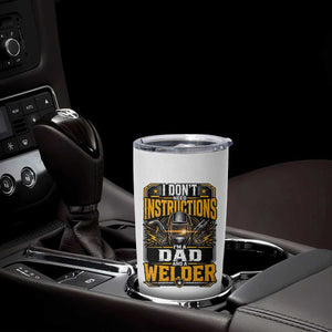 Funny Welder Dad Gift Tumbler Cup I Do Not Need Instructions TS12 Print Your Wear