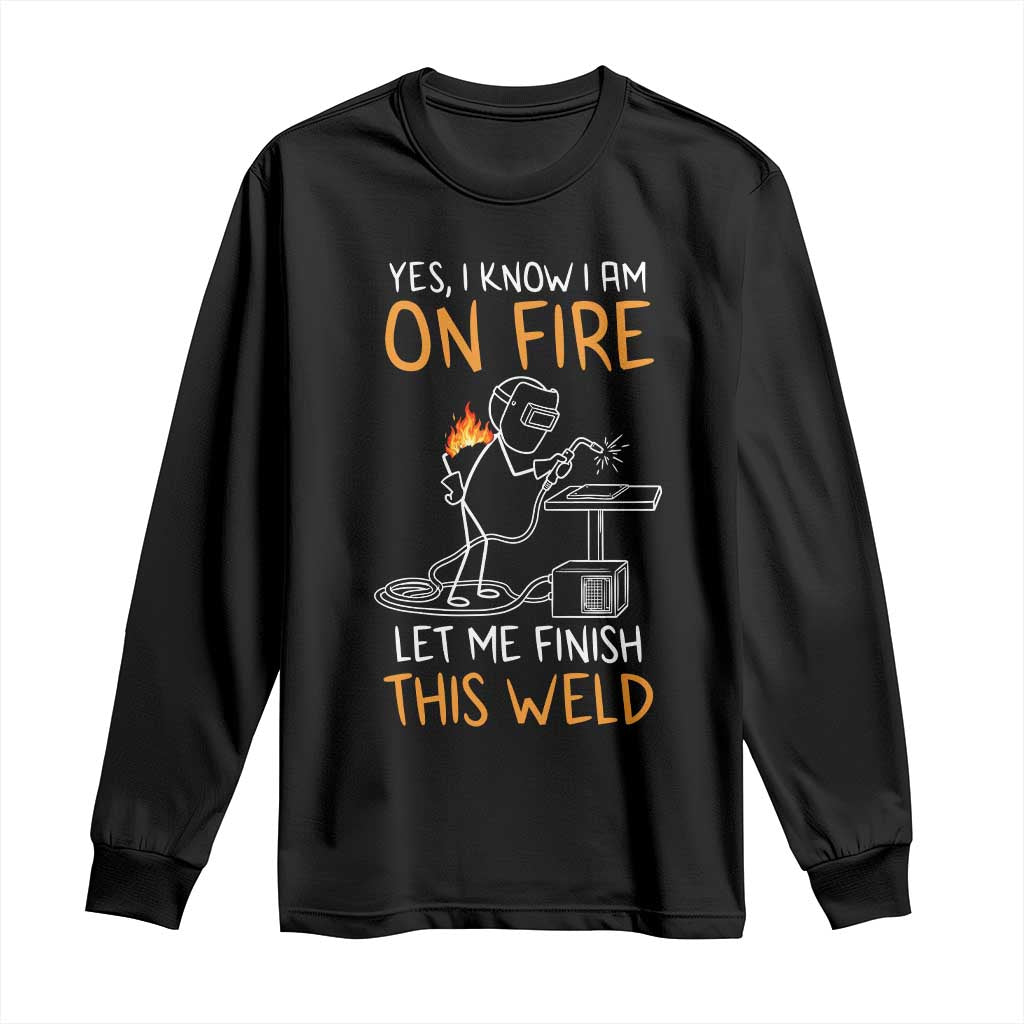 Funny Stickman Welder I Know I Am On Fire Long Sleeve Shirt Metal Worker Gift TS12 Black Print Your Wear