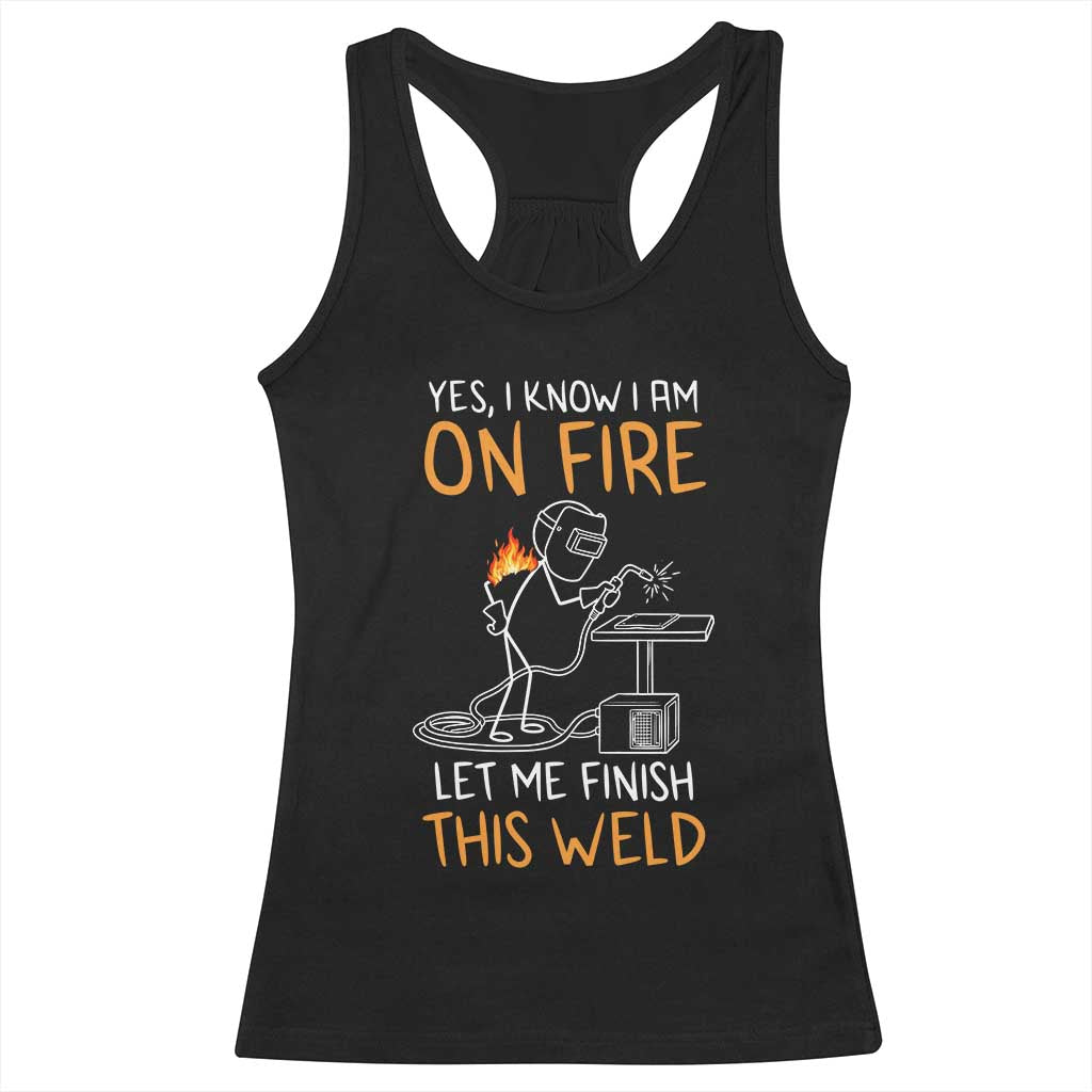 Funny Stickman Welder I Know I Am On Fire Racerback Tank Top Metal Worker Gift TS12 Black Print Your Wear
