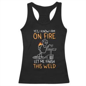 Funny Stickman Welder I Know I Am On Fire Racerback Tank Top Metal Worker Gift TS12 Black Print Your Wear