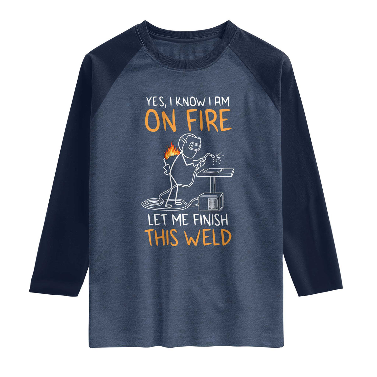 Funny Stickman Welder I Know I Am On Fire Raglan Shirt Metal Worker Gift TS12 Heather Denim Navy Print Your Wear