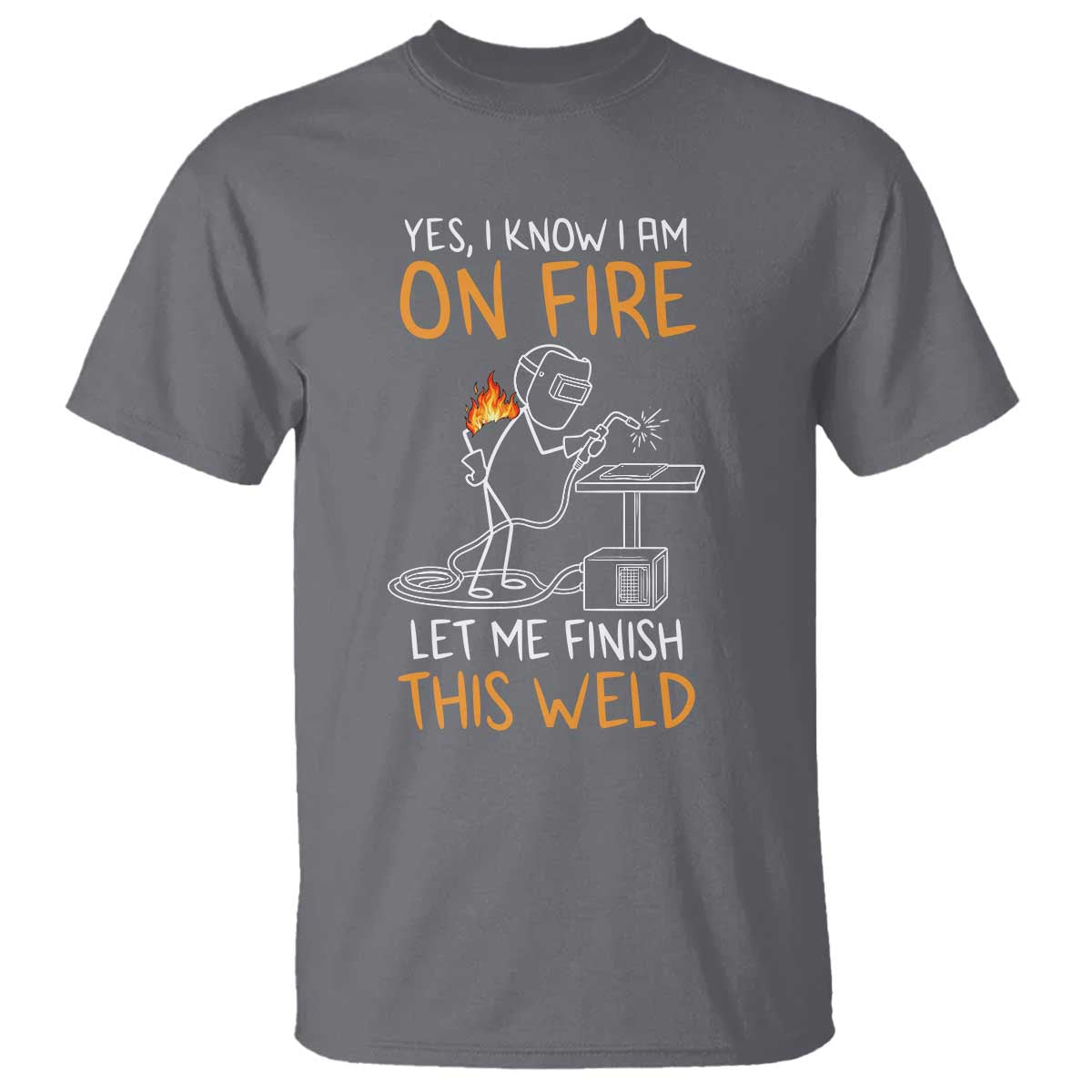 Funny Stickman Welder I Know I Am On Fire T Shirt Metal Worker Gift TS12 Charcoal Print Your Wear