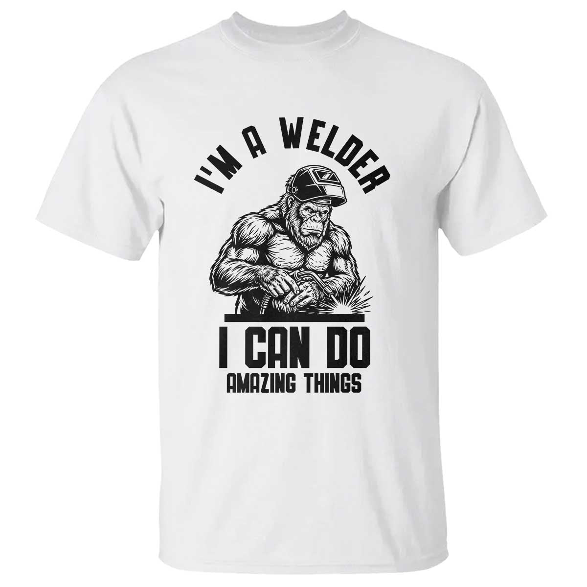 Funny Bigfoot Welder T Shirt I Can Do Amazing Things TS12 White Print Your Wear