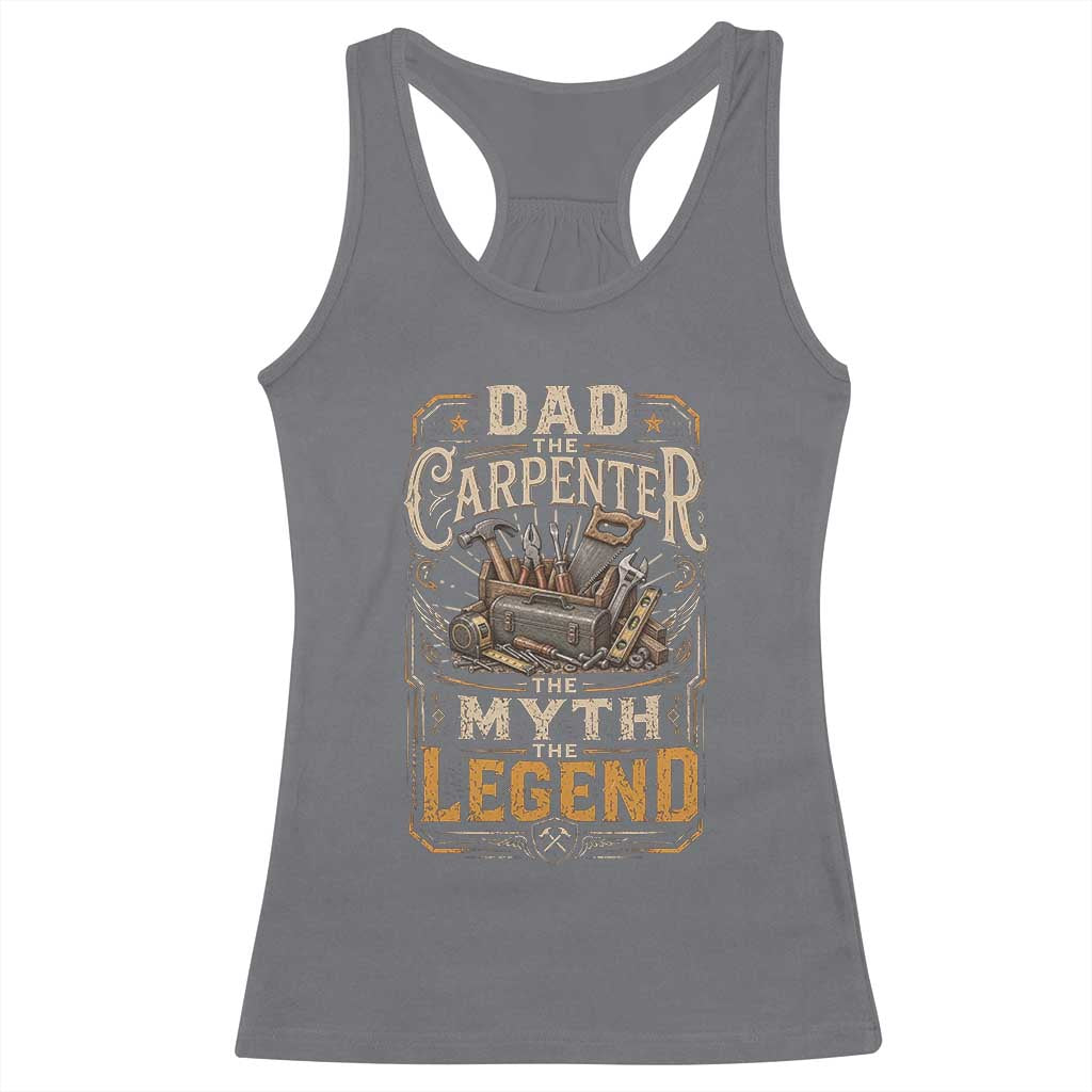 Dad The Carpenter The Myth The Legend Racerback Tank Top Funny Woodworker Carpenter Graphic TS12 Charcoal Print Your Wear