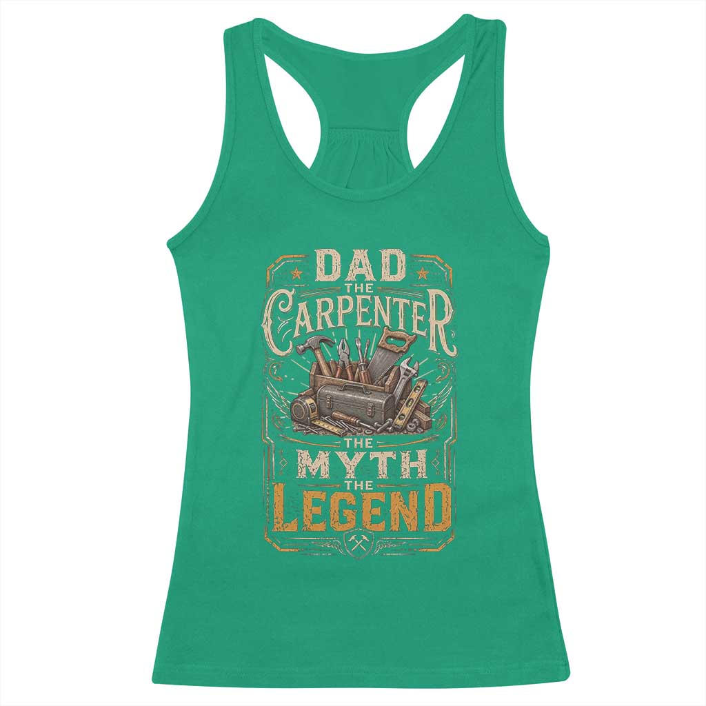 Dad The Carpenter The Myth The Legend Racerback Tank Top Funny Woodworker Carpenter Graphic TS12 Irish Green Print Your Wear