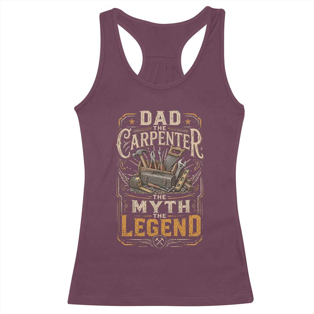 Dad The Carpenter The Myth The Legend Racerback Tank Top Funny Woodworker Carpenter Graphic TS12 Maroon Print Your Wear