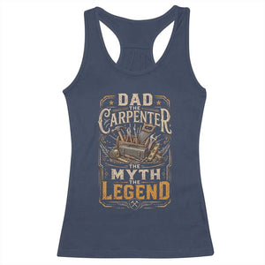 Dad The Carpenter The Myth The Legend Racerback Tank Top Funny Woodworker Carpenter Graphic TS12 Navy Print Your Wear