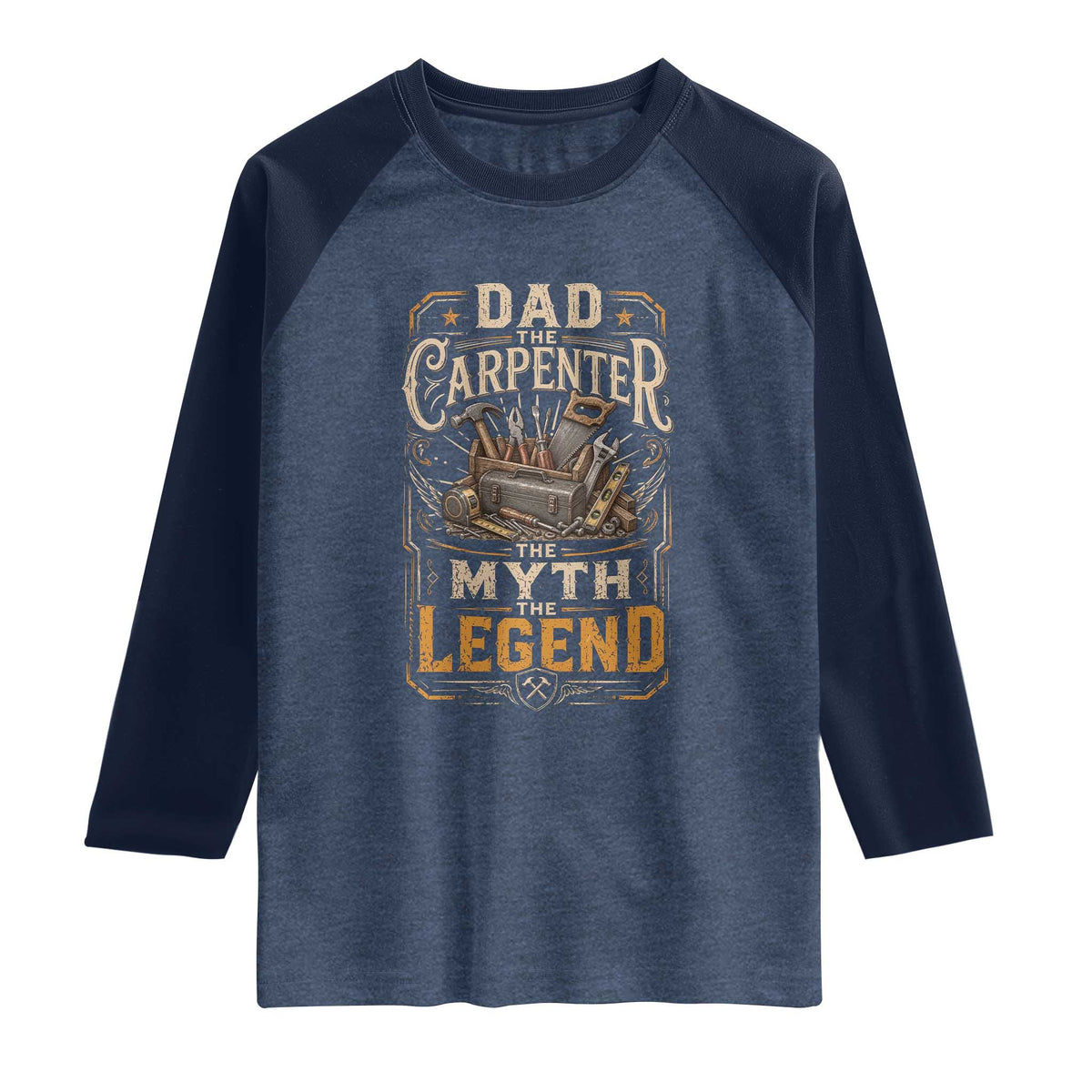 Dad The Carpenter The Myth The Legend Raglan Shirt Funny Woodworker Carpenter Graphic TS12 Heather Denim Navy Print Your Wear