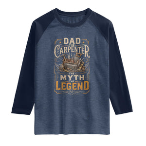 Dad The Carpenter The Myth The Legend Raglan Shirt Funny Woodworker Carpenter Graphic TS12 Heather Denim Navy Print Your Wear