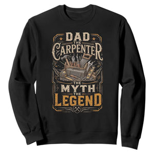 Dad The Carpenter The Myth The Legend Sweatshirt Funny Woodworker Carpenter Graphic TS12 Black Print Your Wear