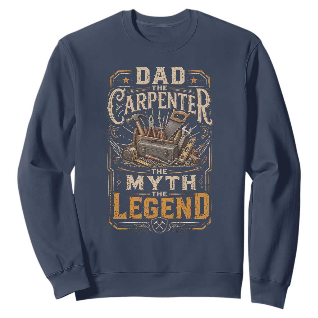 Dad The Carpenter The Myth The Legend Sweatshirt Funny Woodworker Carpenter Graphic TS12 Navy Print Your Wear