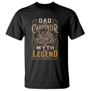 Dad The Carpenter The Myth The Legend T Shirt Funny Woodworker Carpenter Graphic TS12 Black Print Your Wear