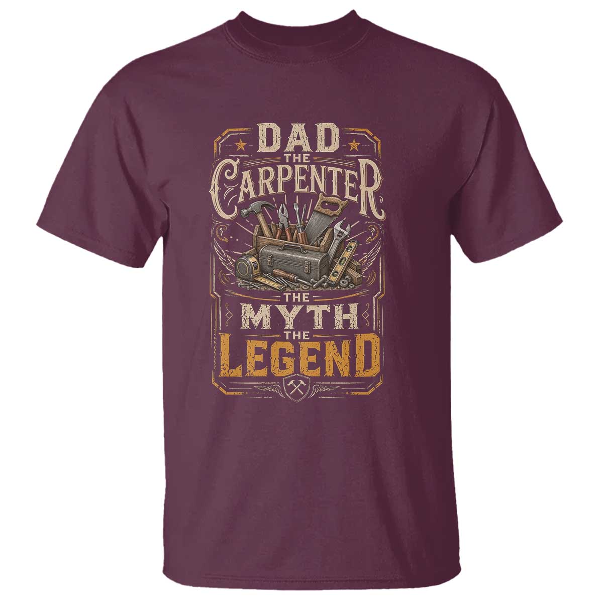 Dad The Carpenter The Myth The Legend T Shirt Funny Woodworker Carpenter Graphic TS12 Maroon Print Your Wear