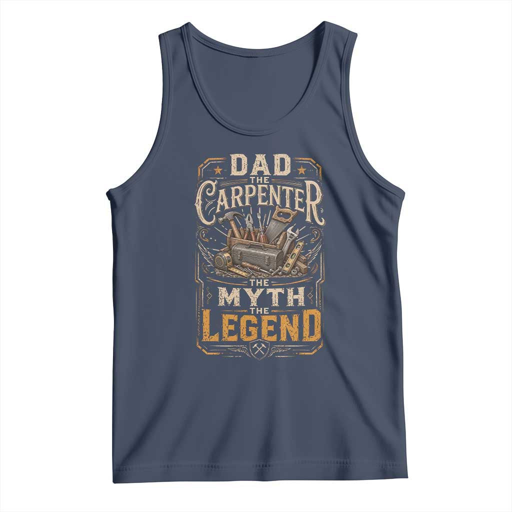 Dad The Carpenter The Myth The Legend Tank Top Funny Woodworker Carpenter Graphic TS12 Navy Print Your Wear