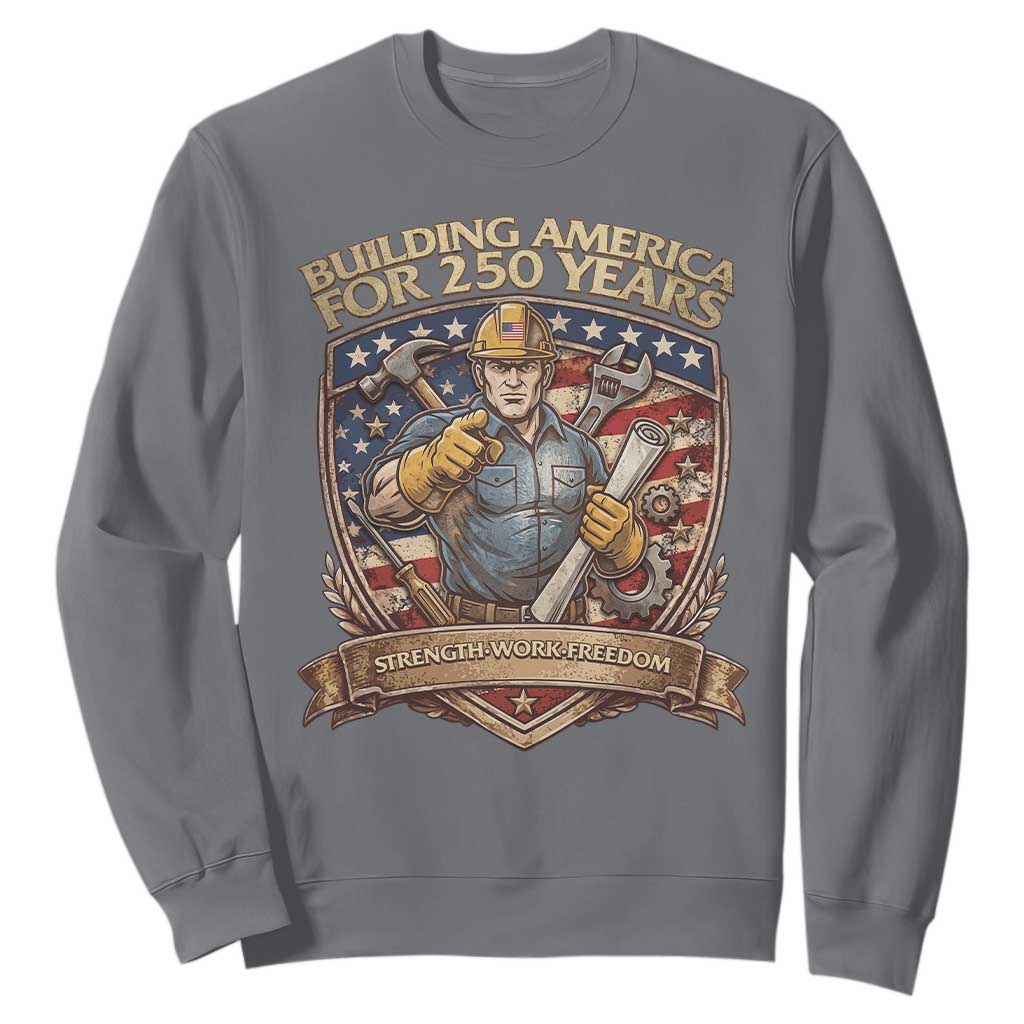 American Construction Worker Sweatshirt Building America For 250 Years TS12 Charcoal Print Your Wear