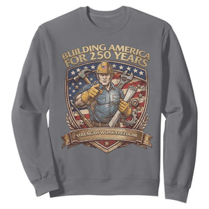 American Construction Worker Sweatshirt Building America For 250 Years TS12 Charcoal Print Your Wear