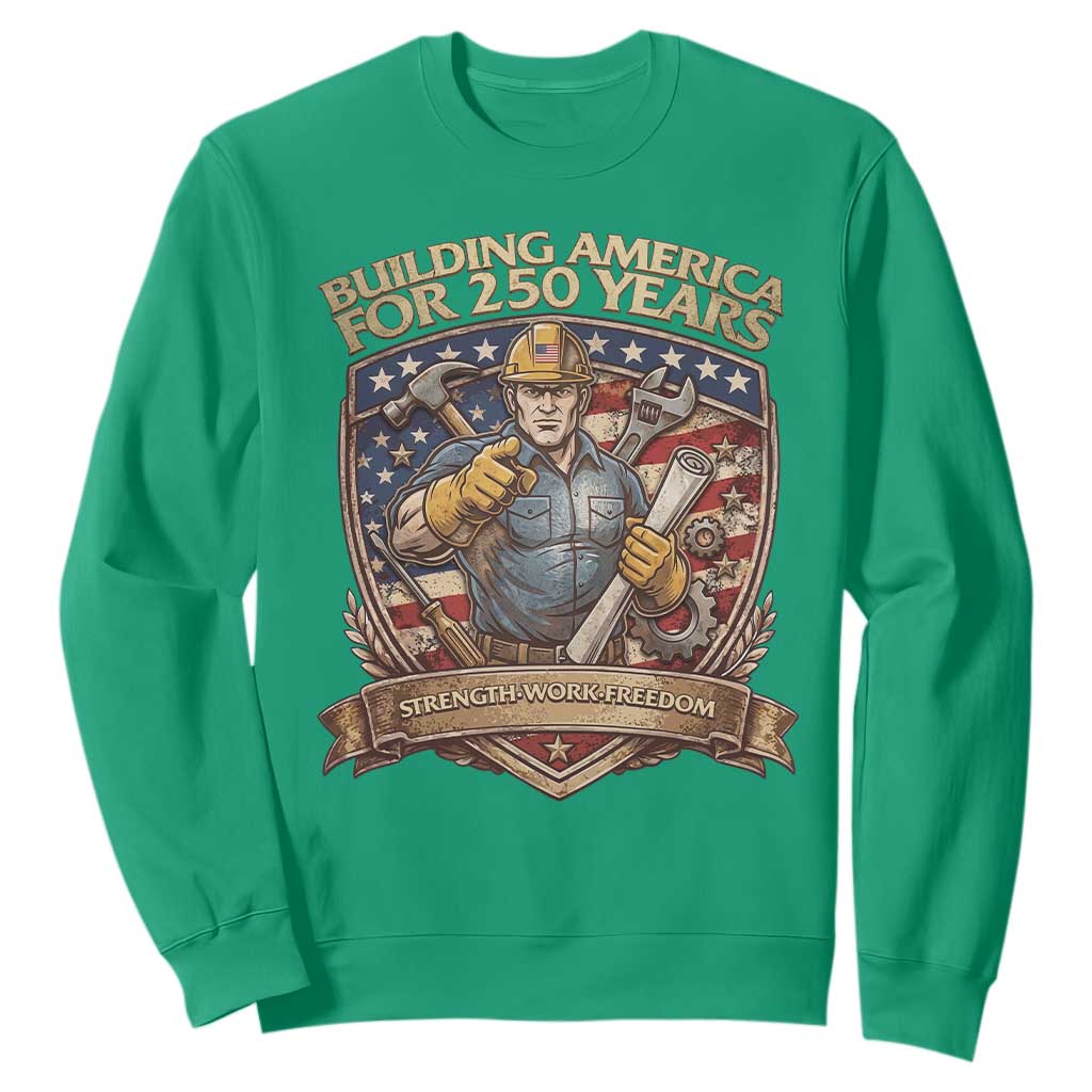 American Construction Worker Sweatshirt Building America For 250 Years TS12 Irish Green Print Your Wear