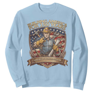 American Construction Worker Sweatshirt Building America For 250 Years TS12 Light Blue Print Your Wear