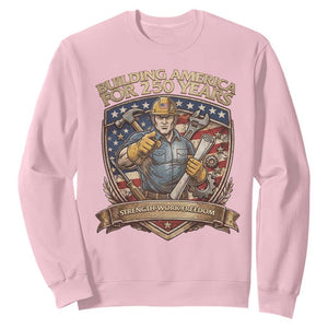 American Construction Worker Sweatshirt Building America For 250 Years TS12 Light Pink Print Your Wear