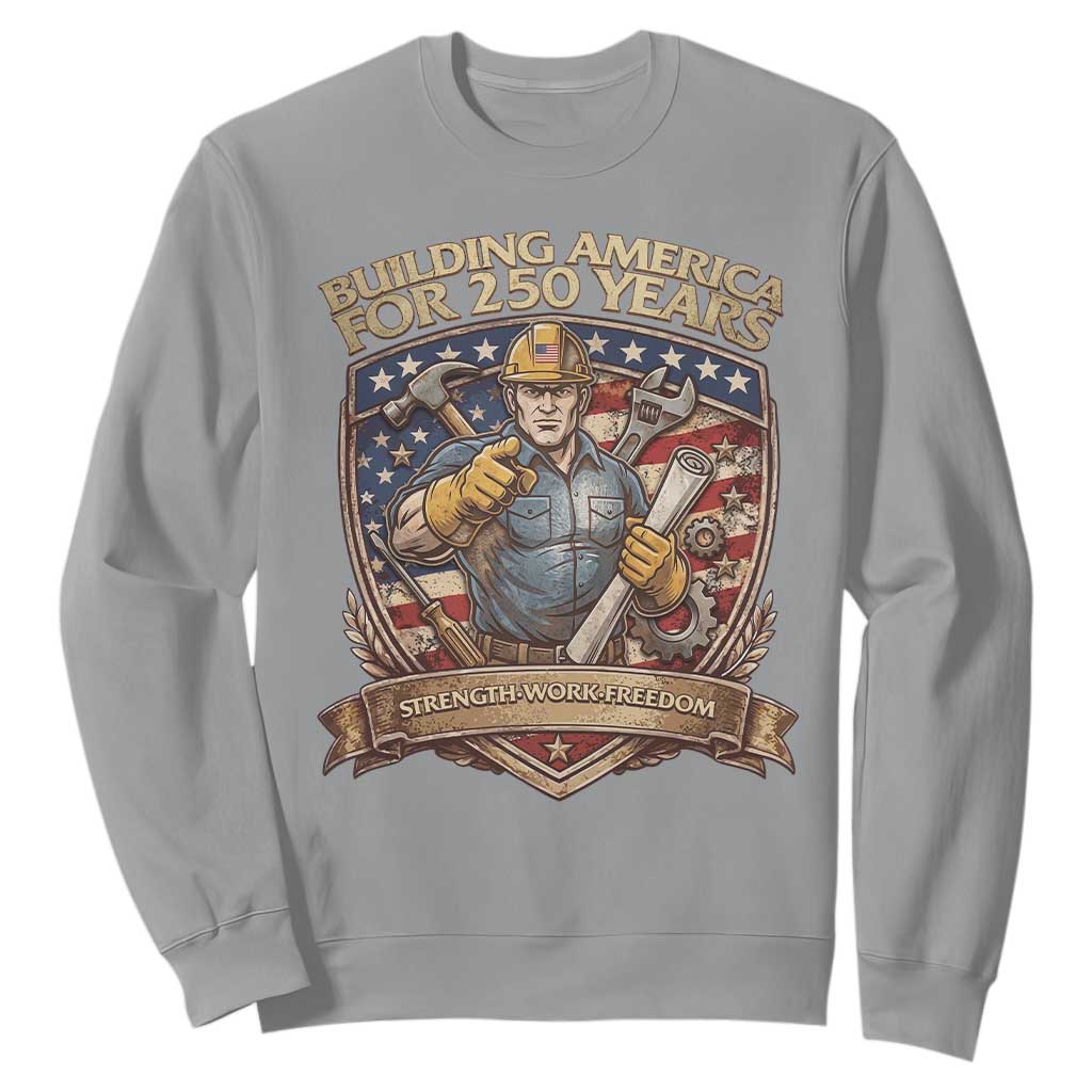 American Construction Worker Sweatshirt Building America For 250 Years TS12 Sport Gray Print Your Wear