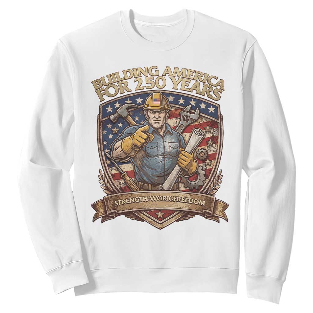 American Construction Worker Sweatshirt Building America For 250 Years TS12 White Print Your Wear