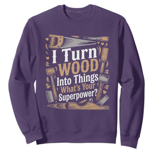Funny Woodworker Gift Sweatshirt I Turn Wood Into Things Whats Your Superpower TS12 Purple Print Your Wear
